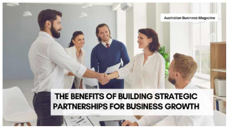 The Benefits of Building Strategic Partnerships for Business Growth